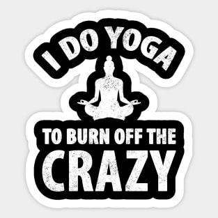 I do yoga to burn off the crazy Sticker